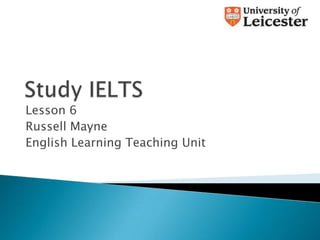 Lesson 6
Russell Mayne
English Learning Teaching Unit
 
