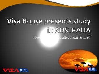 How can Australia affect your future?
 