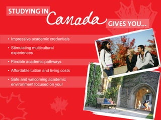 • Impressive academic credentials
• Stimulating multicultural
experiences
• Flexible academic pathways
• Affordable tuition and living costs
• Safe and welcoming academic
environment focused on you!
 