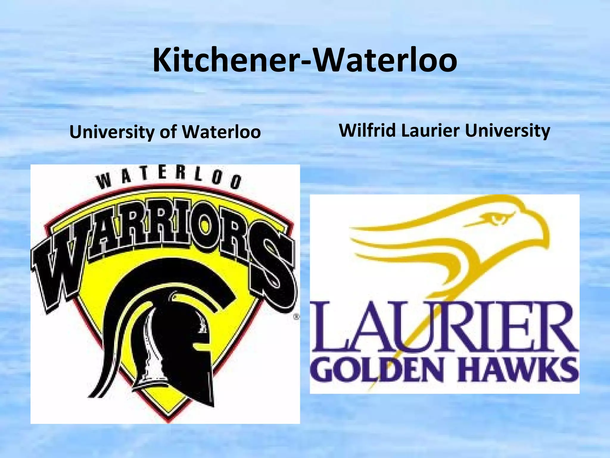 Kitchener-Waterloo
University of Waterloo   Wilfrid Laurier University
 