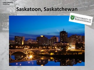 Saskatoon, SaskatchewanSaskatoon, Saskatchewan
Urban Planning
Toxicology
 