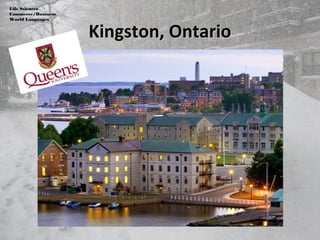 Kingston, OntarioKingston, Ontario
Life Sciences
Commerce/Business
World Languages
 