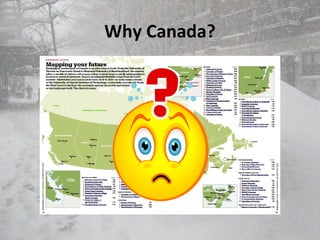 Why Canada?
 