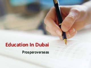 Education In Dubai
Prosperoverseas
 