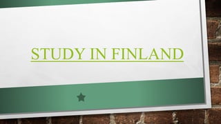 STUDY IN FINLAND
 