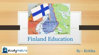 Finland Education
By - Kritika
 