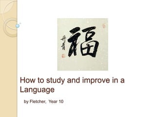 How to study and improve in a Language by Fletcher,  Year 10 