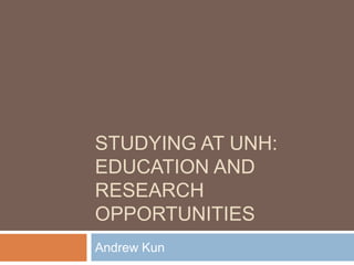 Studying at UNH: Education and Research Opportunities Andrew Kun 