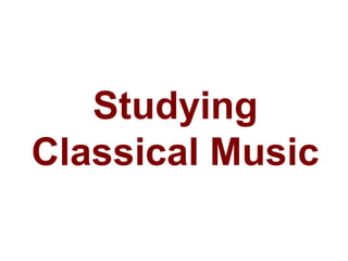 Studying
Classical Music
 