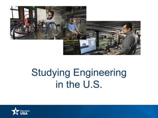Studying Engineering
in the U.S.
 