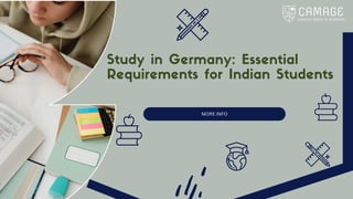 MORE INFO
Study in Germany: Essential
Requirements for Indian Students
 