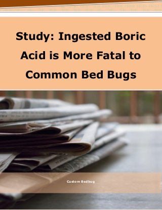 Study: Ingested Boric
Acid is More Fatal to
Common Bed Bugs
Custom Bedbug
 