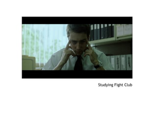 Studying Fight Club
 