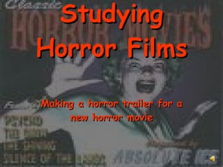 Studying Horror Films Making a horror trailer for a new horror movie 