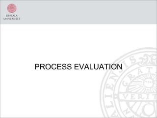 PROCESS EVALUATION
 