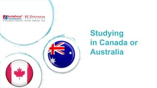 Studying
in Canada or
Australia
 