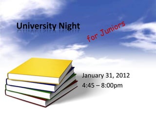University Night




                   January 31, 2012
                   4:45 – 8:00pm
 