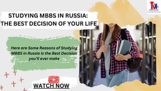 WATCH NOW
STUDYING MBBS IN RUSSIA:
THE BEST DECISION OF YOUR LIFE
Here are Some Reasons of Studying
MBBS in Russia Is the Best Decision
you’ll ever make
 