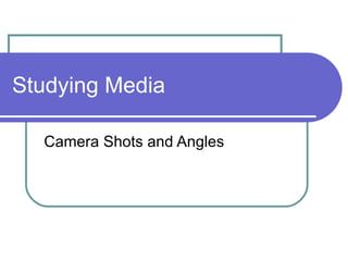 Studying Media Camera Shots and Angles 