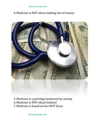 http://www.axuedu.com/
http://www.axuedu.com/
4.Medicine is NOT about making lots of money
5.Medicine is a privilege bestowed by society
6.Medicine is NOT about fashion!
7.Medicine is based on fact NOT fancy
 