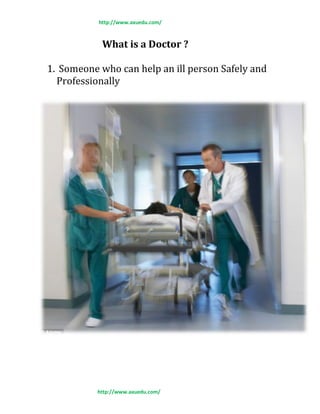 http://www.axuedu.com/
http://www.axuedu.com/
What is a Doctor ?
1. Someone who can help an ill person Safely and
Professionally
 