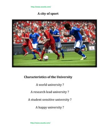 http://www.axuedu.com/
A city of sport
Characteristics of the University
A world university ?
A research lead university ?
A student sensitive university ?
A happy university ?
http://www.axuedu.com/
 