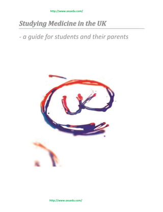 http://www.axuedu.com/
Studying Medicine in the UK
- a guide for students and their parents
http://www.axuedu.com/
 