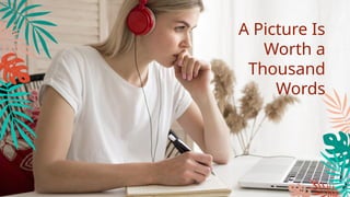 A Picture Is
Worth a
Thousand
Words
 