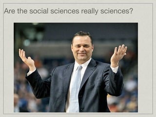 Are the social sciences really sciences? 