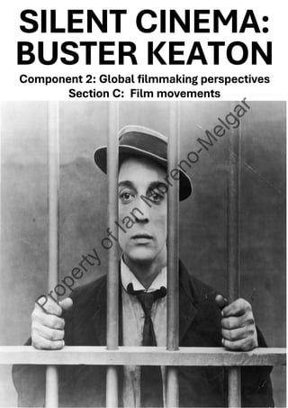 1
SILENT CINEMA:
BUSTER KEATON
Component 2: Global filmmaking perspectives
Section C: Film movements
 