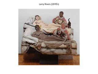 Larry Rivers (1970’s)
 