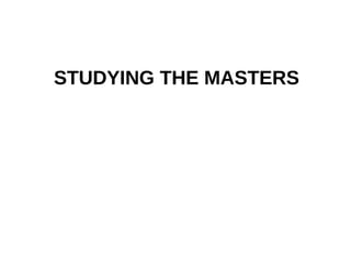 STUDYING THE MASTERS
 