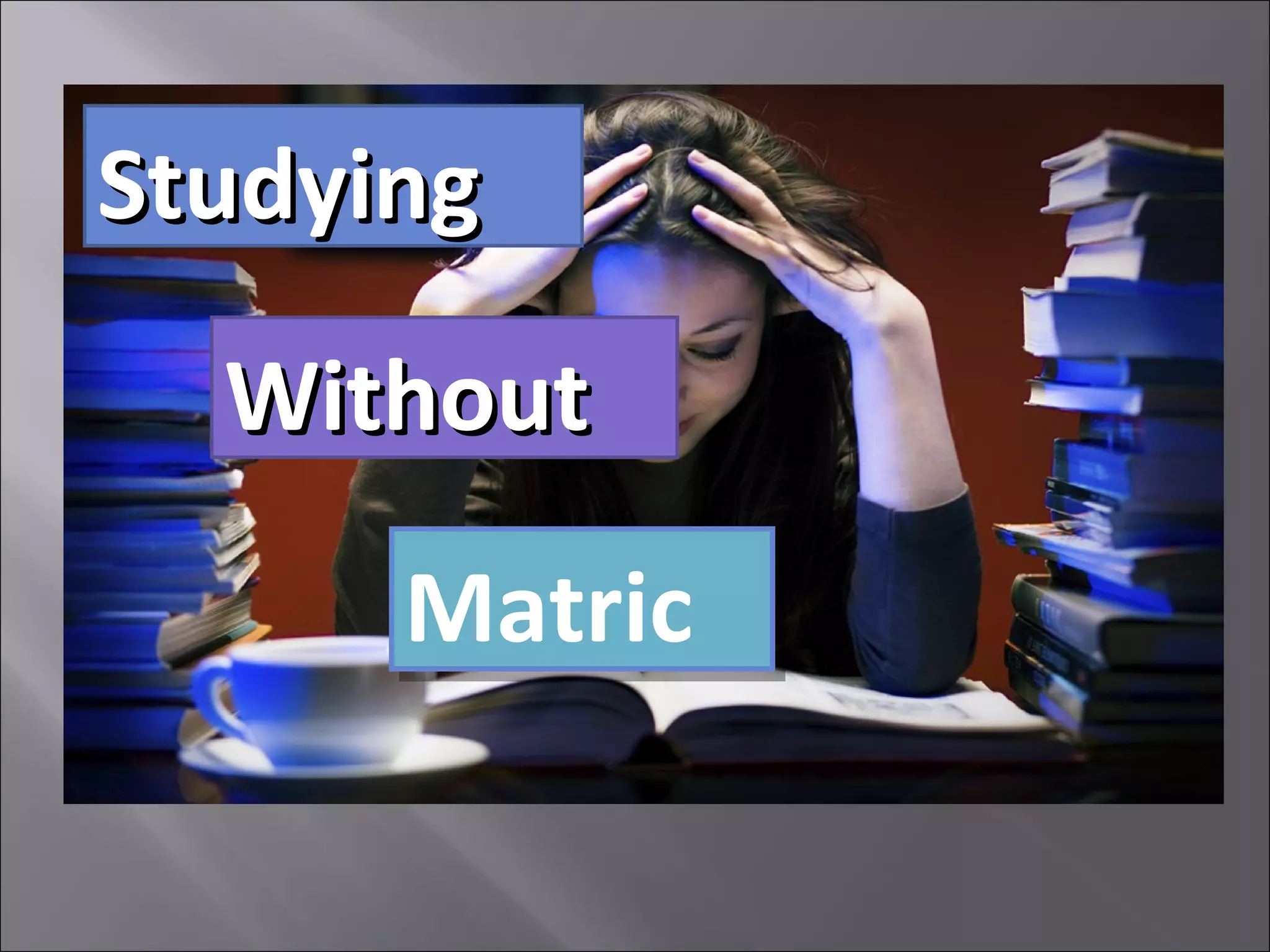 Studying Without Matric | PPT