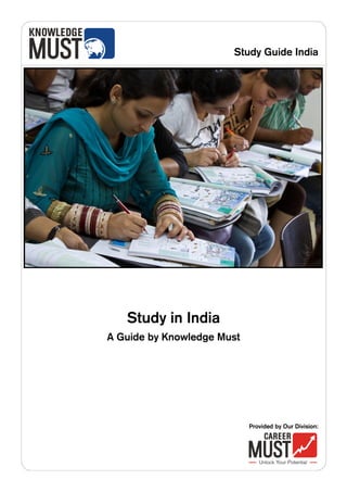 Study Guide India




   Study in India
A Guide by Knowledge Must




                            Provided by Our Division:
 