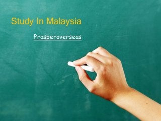 Study In Malaysia
Prosperoverseas
 