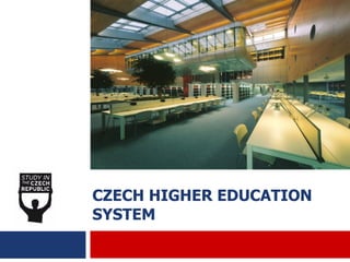 CZECH HIGHER EDUCATION
SYSTEM
 
