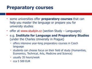 Preparatory courses
• some universities offer preparatory courses that can
help you master the language or prepare you for...