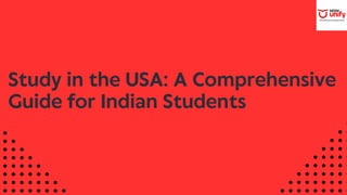 Study in the USA: A Comprehensive
Guide for Indian Students
 