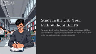 Study in UK Without IELTS from Nepal 2025. | PDF