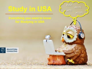 Everything you want to know
for Studying in USA
Study in USA
 