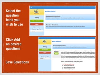 Select the
question
bank you
wish to use
Click Add
on desired
questions
Save Selections
 