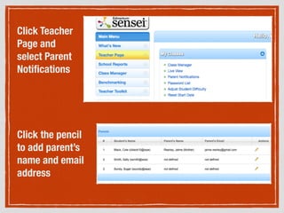 Click Teacher
Page and
select Parent
Notiﬁcations
Click the pencil
to add parent’s
name and email
address
 