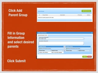 Click Add
Parent Group
Fill in Group
Information
and select desired
parents
!
Click Submit
 