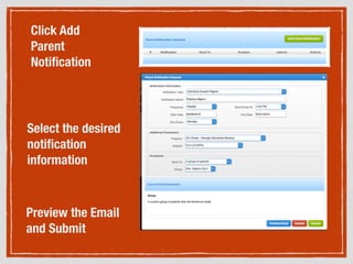 Click Add
Parent
Notiﬁcation
Select the desired
notiﬁcation
information
!
Preview the Email
and Submit
 