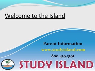 Welcome to the Island

Parent Information
www.studyisland.com
800.419.3191

 