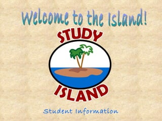Student Information Welcome to the Island! 