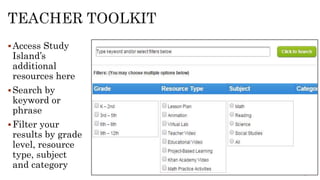Access Study
Island’s
additional
resources here
Search by
keyword or
phrase
Filter your
results by grade
level, resource
type, subject
and category
 