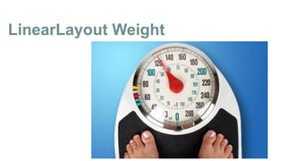 LinearLayout Weight
 