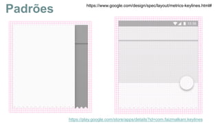 Padrões https://www.google.com/design/spec/layout/metrics-keylines.html#
https://play.google.com/store/apps/details?id=com.faizmalkani.keylines
 