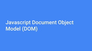 Javascript Document Object
Model (DOM)
 